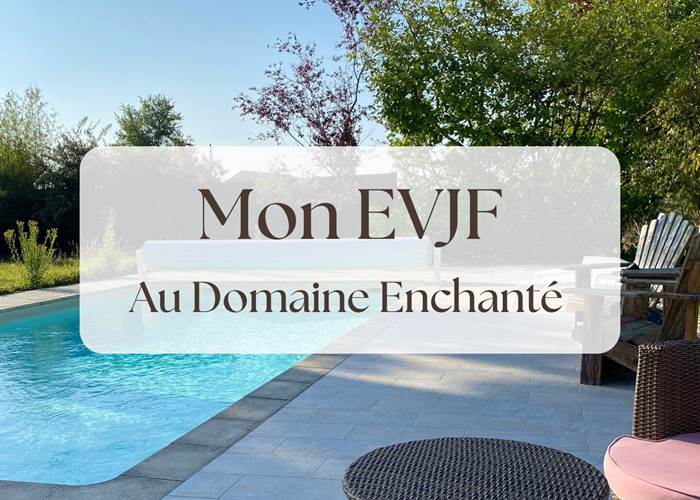 Séjour EVJF - Le Domaine Enchanté