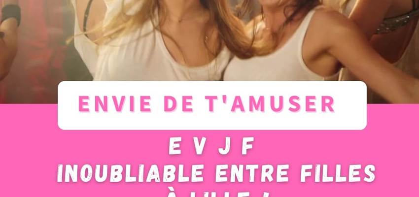 EVJF week-end de rêve à Lille entre f illes !